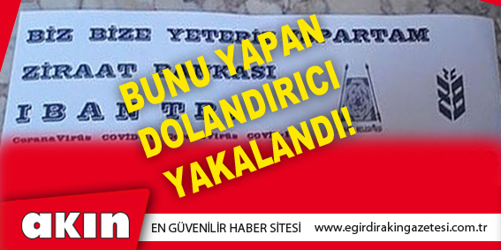 eğirdir haber,akın gazetesi,egirdir haberler,son dakika,BUNU YAPAN DOLANDIRICI YAKALANDI!