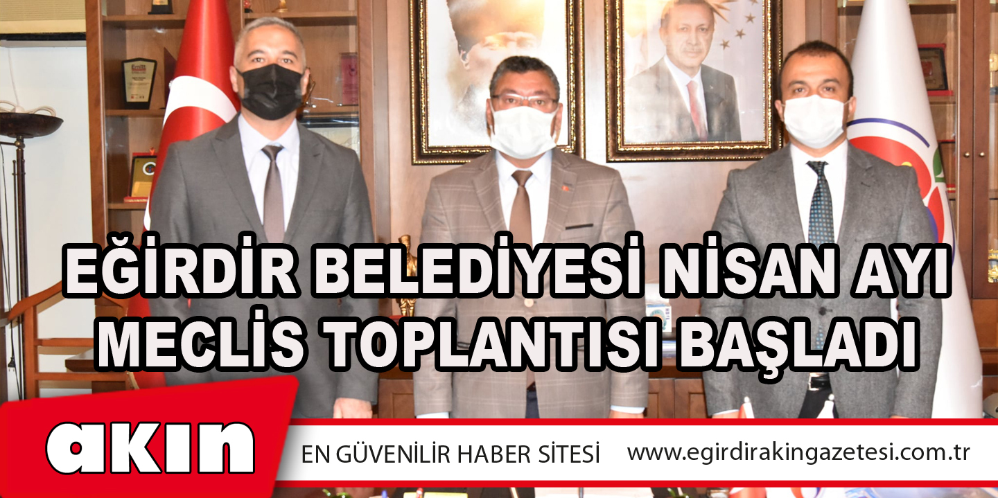 Eğirdir Belediyesi Nisan Ayı Meclis Toplantısı Başladı