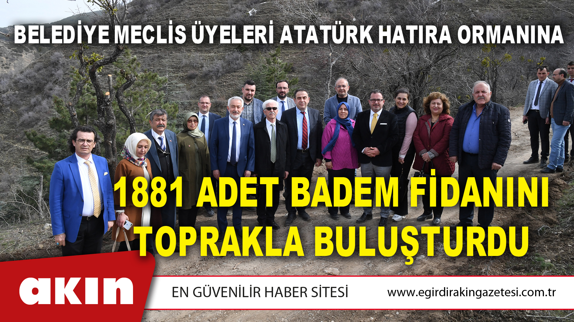 eğirdir haber,akın gazetesi,egirdir haberler,son dakika,Belediye Meclis Üyeleri Atatürk Hatıra Ormanına 1881 Adet Badem Fidanını Toprakla Buluşturdu