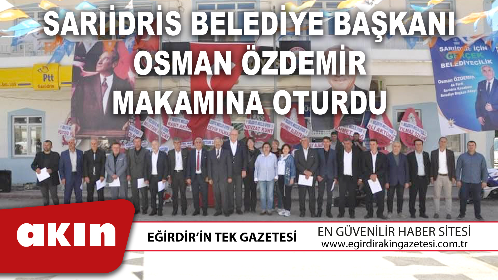 eğirdir haber,akın gazetesi,egirdir haberler,son dakika,SARIİDRİS BELEDİYE BAŞKANI OSMAN ÖZDEMİR MAKAMINA OTURDU