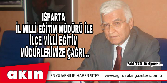 ISPARTA İL MİLLİ EĞİTİM MÜDÜRÜ İLE   İLÇE MİLLİ EĞİTİM MÜDÜRLERİMİZE ÇAĞRI…