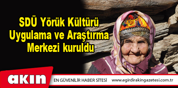 SDÜ Yörük Kültürü Uygulama ve Araştırma Merkezi kuruldu