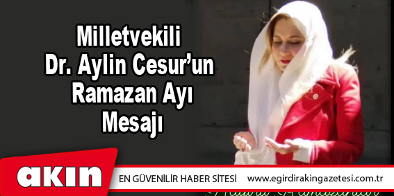 Milletvekili  Dr. Aylin Cesur’un  Ramazan Ayı Mesajı