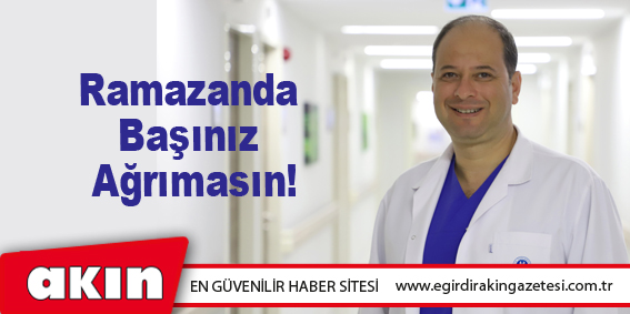 Ramazanda Başınız Ağrımasın!