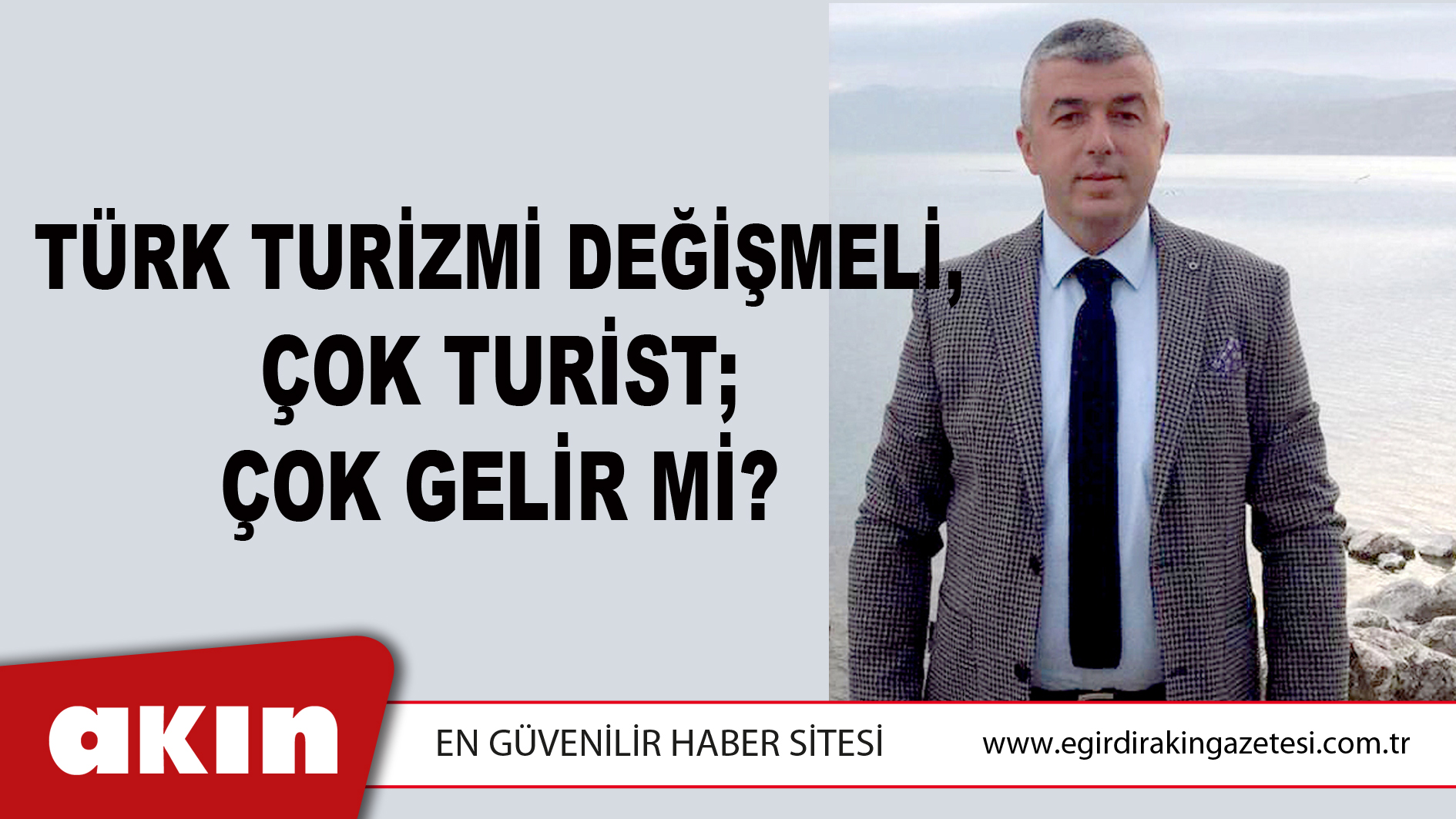 eğirdir haber,akın gazetesi,egirdir haberler,son dakika,TÜRK TURİZMİ DEĞİŞMELİ, ÇOK TURİST; ÇOK GELİR Mİ?