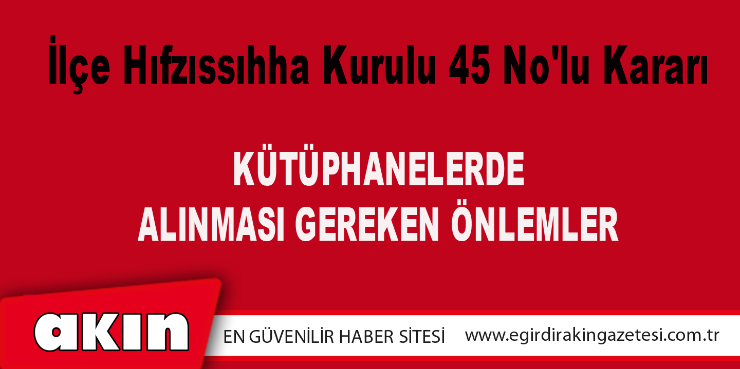 eğirdir haber,akın gazetesi,egirdir haberler,son dakika,İlçe Hıfzıssıhha Kurulu 45 No'lu Kararı