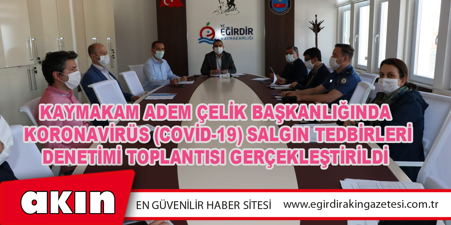 eğirdir haber,akın gazetesi,egirdir haberler,son dakika,Kaymakam Adem Çelik Başkanlığında  Koronavirüs (Covid-19) Salgın Tedbirleri Denetimi Toplantısı Gerçekleştirildi