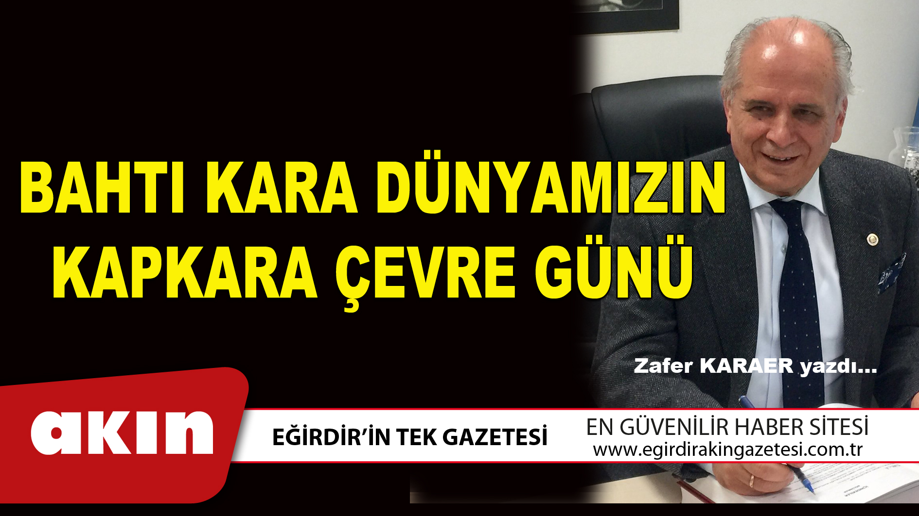 eğirdir haber,akın gazetesi,egirdir haberler,son dakika,BAHTI KARA DÜNYAMIZIN KAPKARA ÇEVRE GÜNÜ