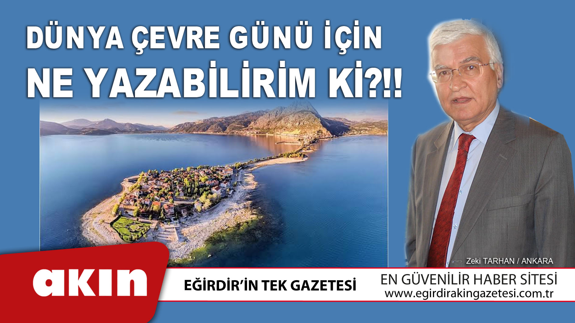 eğirdir haber,akın gazetesi,egirdir haberler,son dakika,DÜNYA ÇEVRE GÜNÜ İÇİN NE YAZABİLİRİM Kİ