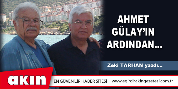 eğirdir haber,akın gazetesi,egirdir haberler,son dakika,AHMET GÜLAY’IN ARDINDAN…