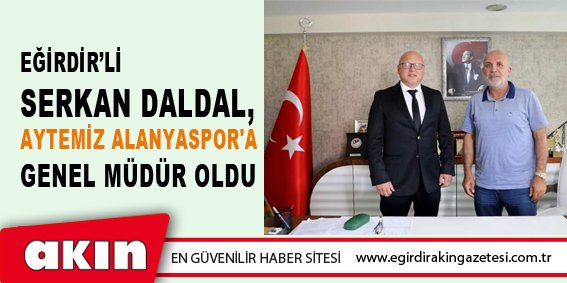 Serkan Daldal, Aytemiz Alanyaspor'a Genel Müdür Oldu