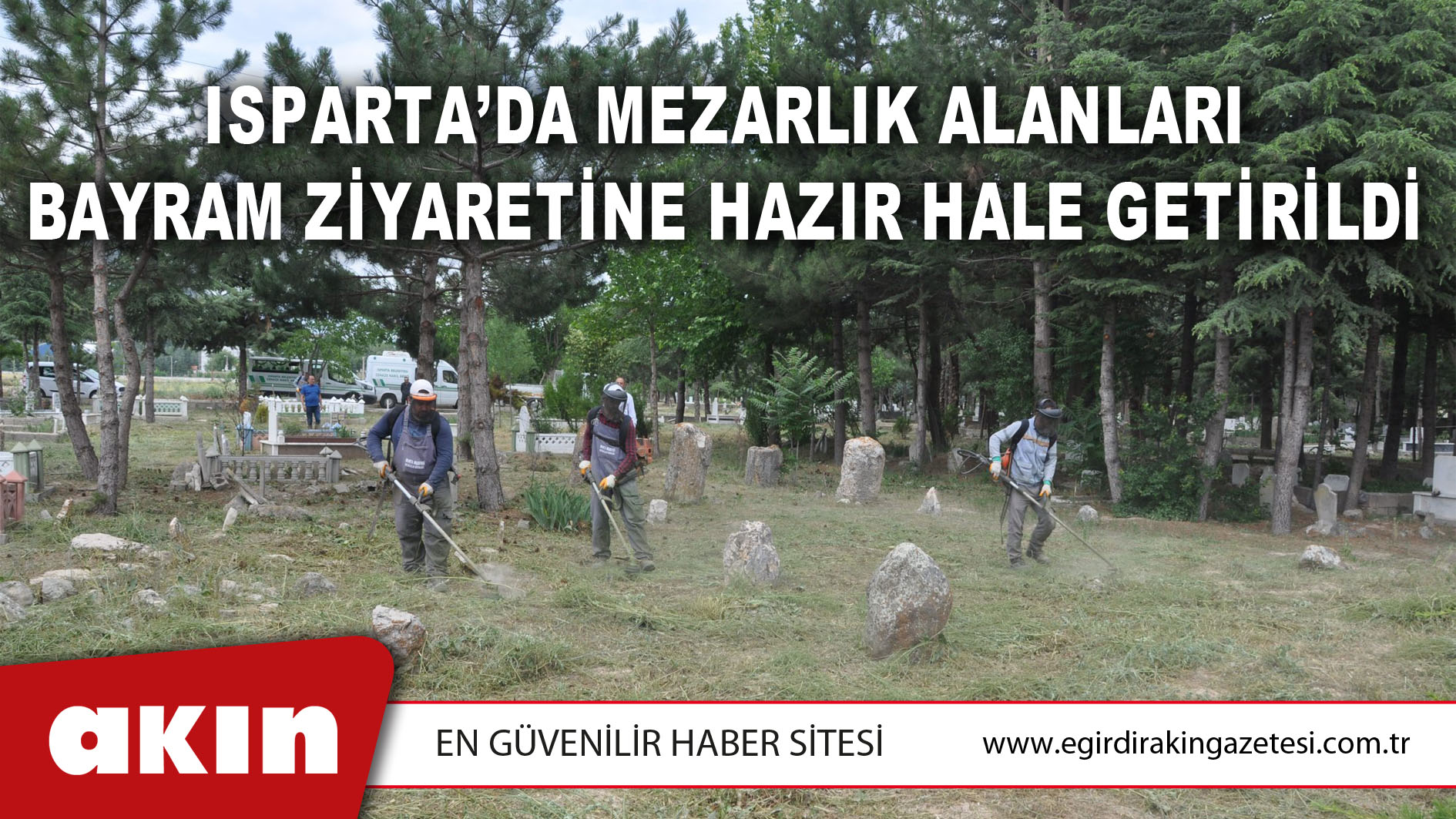 Isparta’da Mezarlık Alanları Bayram Ziyaretine Hazır Hale Getirildi
