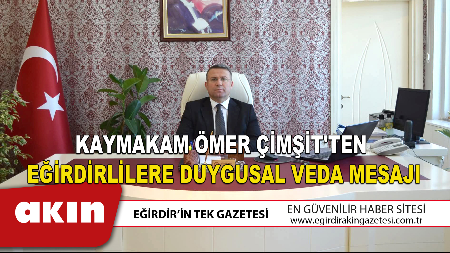 KAYMAKAM ÖMER ÇİMŞİT'TEN EĞİRDİRLİLERE DUYGUSAL VEDA MESAJI