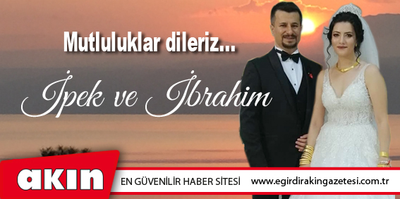 İpek - İbrahim Özçetin Çiftine  Mutluluklar Dileriz