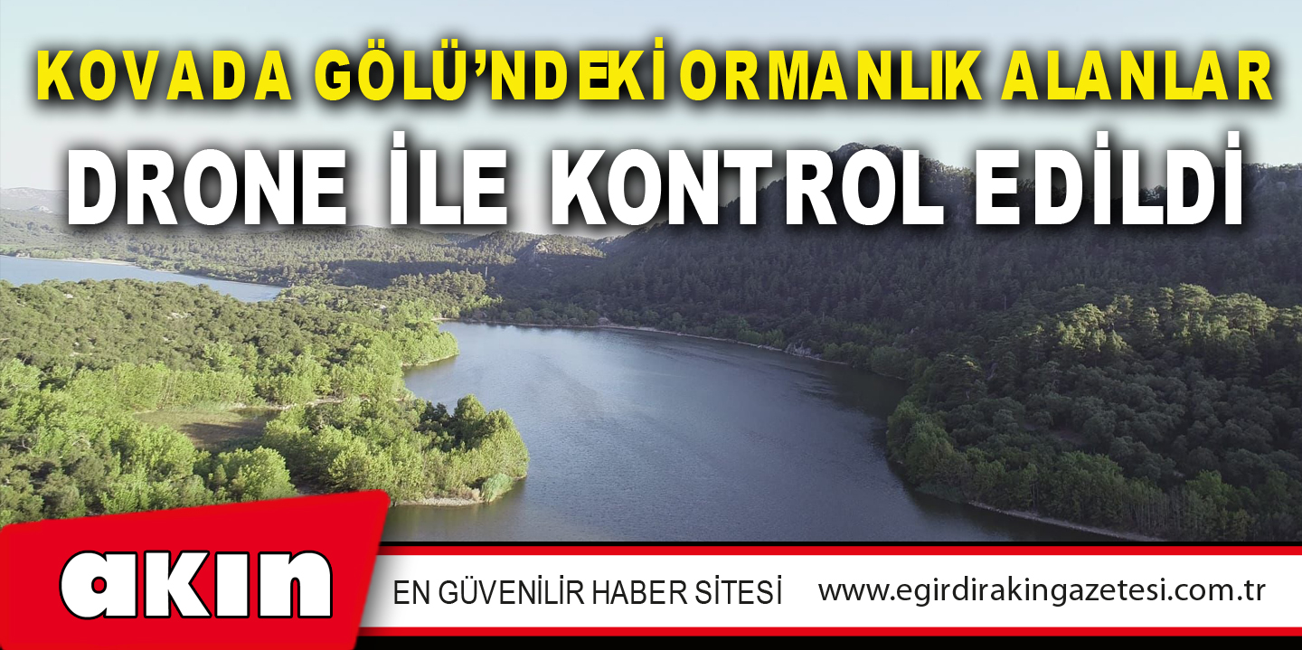 Kovada Gölü’ndeki Ormanlık Alanlar Drone İle Kontrol Edildi