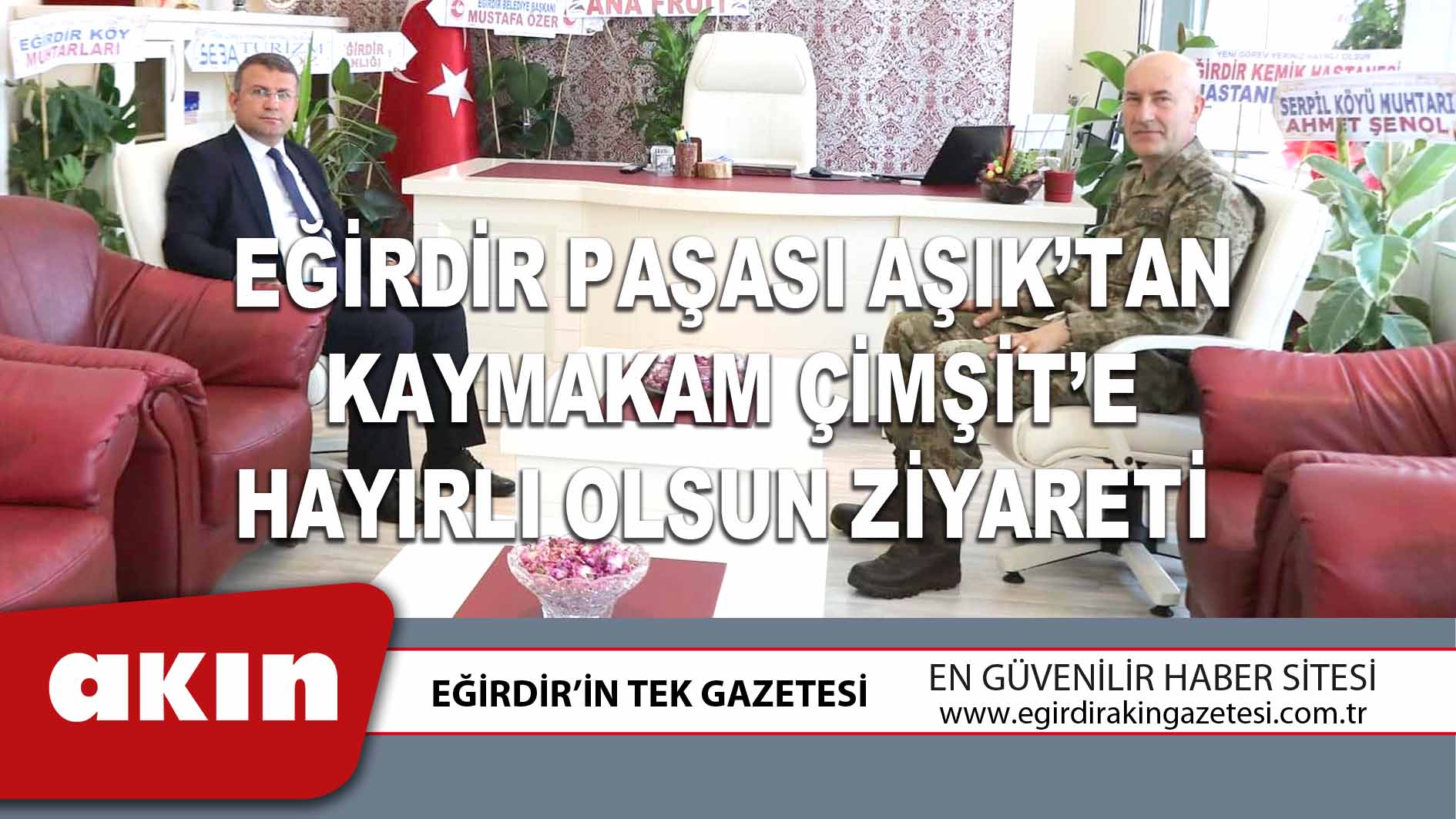 eğirdir haber,akın gazetesi,egirdir haberler,son dakika,Eğirdir Paşası Aşık’tan Kaymakam Çimşit’e Hayırlı Olsun Ziyareti