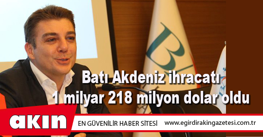 Batı Akdeniz ihracatı 1 milyar 218 milyon dolar oldu