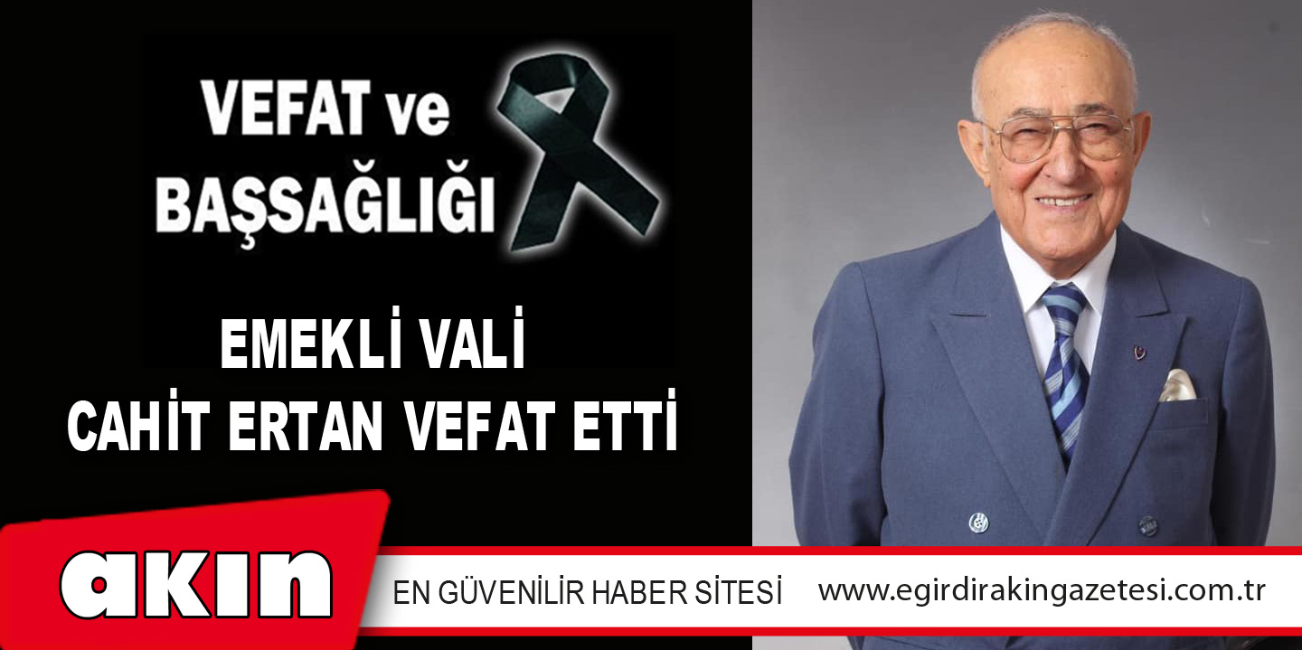 Emekli Vali Cahit Ertan Vefat Etti