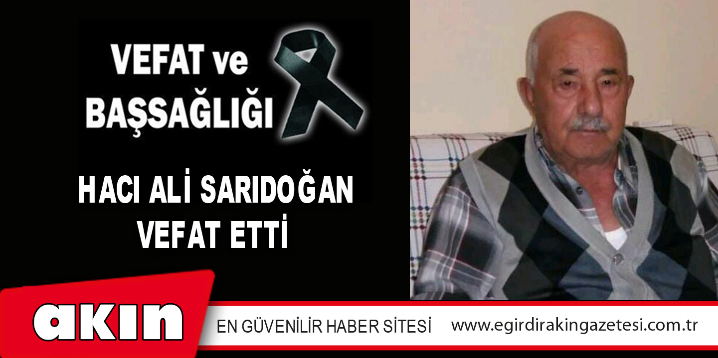 eğirdir haber,akın gazetesi,egirdir haberler,son dakika,Hacı Ali Sarıdoğan Vefat Etti
