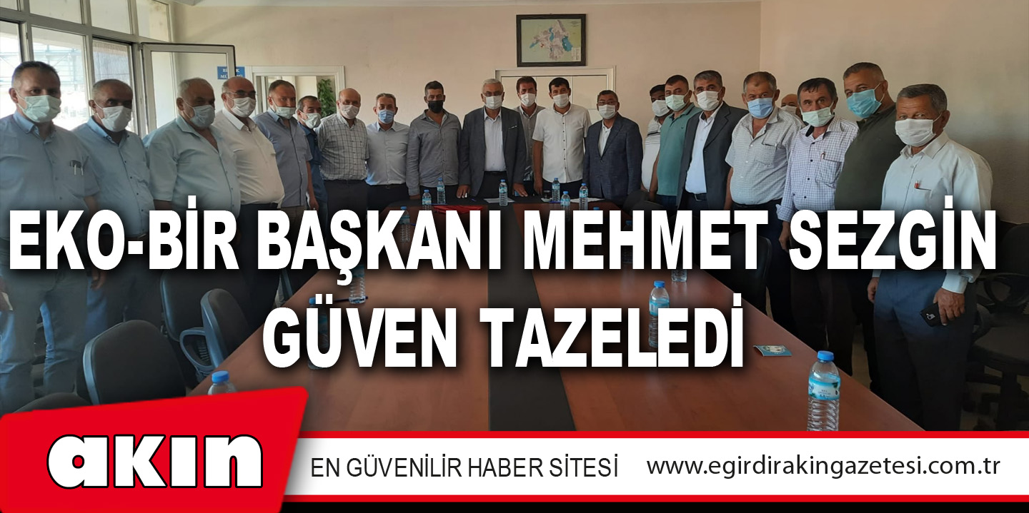 EKO-BİR BAŞKANI MEHMET SEZGİN GÜVEN TAZELEDİ
