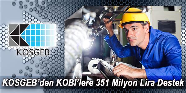 KOSGEB'DEN KOBİ'LERE 351 MİLYON LİRA DESTEK