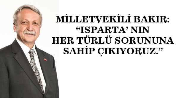 ISPARTA' NIN HER TÜRLÜ SORUNUNA SAHİP ÇIKIYORUZ
