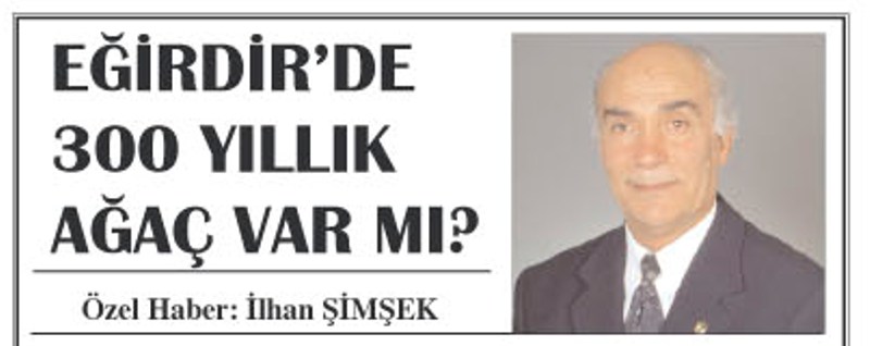 EĞİRDİR'DE 300 YILLIK AĞAÇ VAR MI?