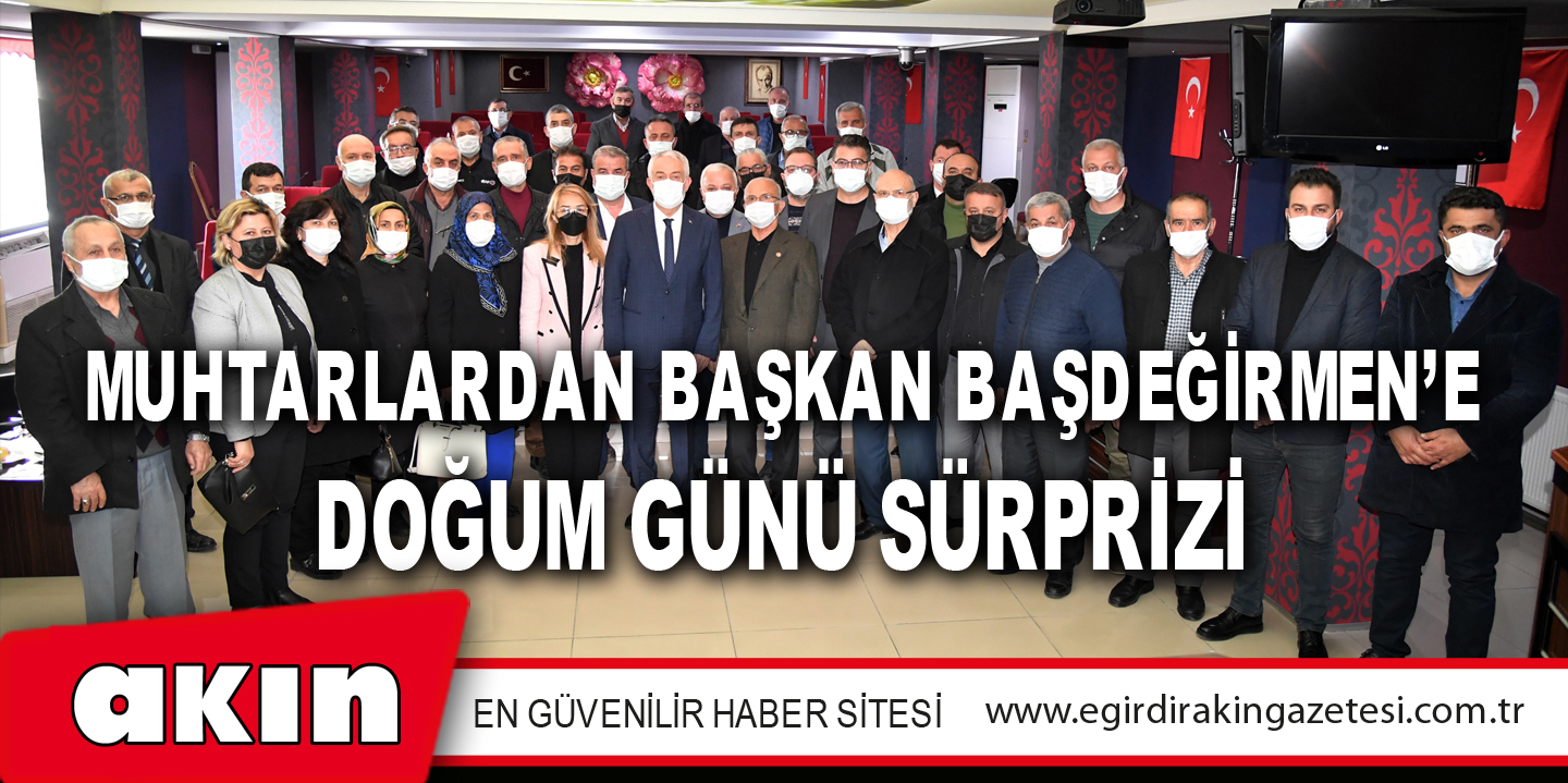 Muhtarlardan Başkan Başdeğirmen’e Doğum Günü Sürprizi