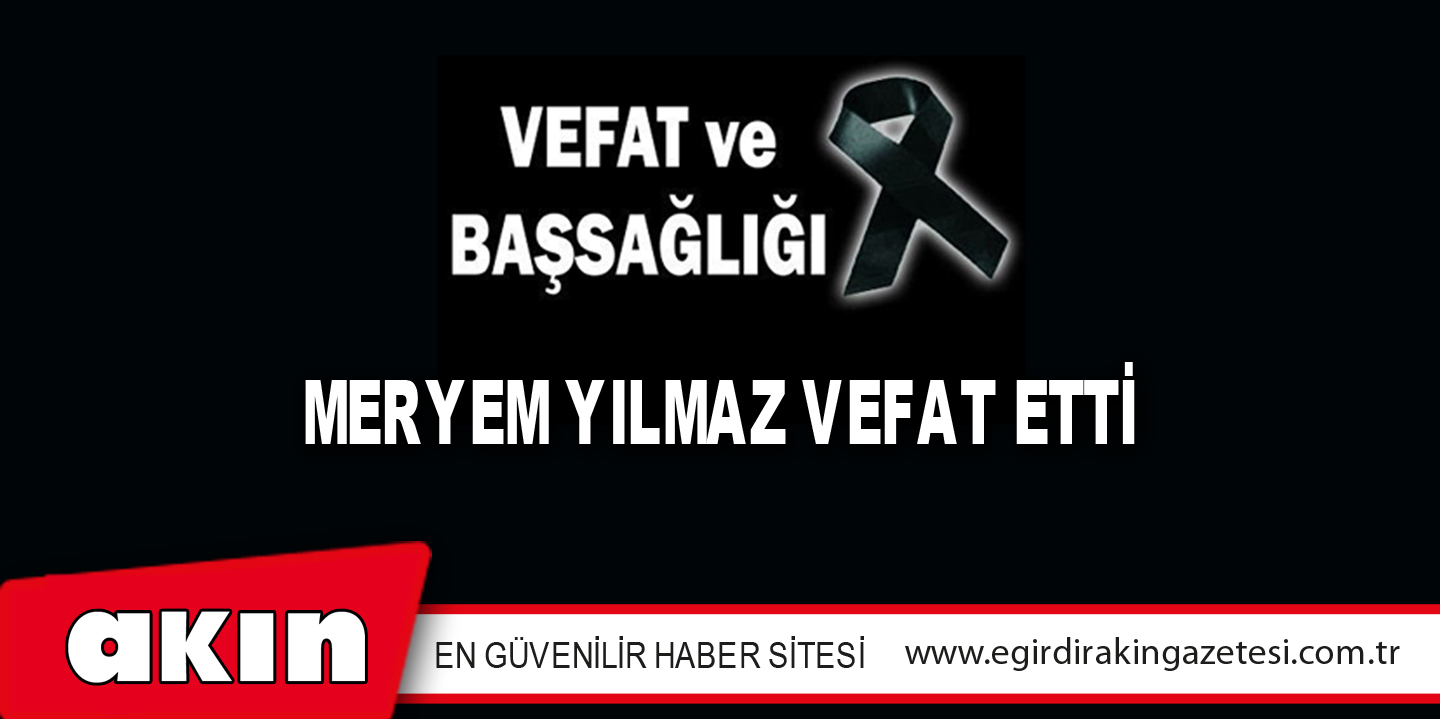 Meryem Yılmaz Vefat Etti