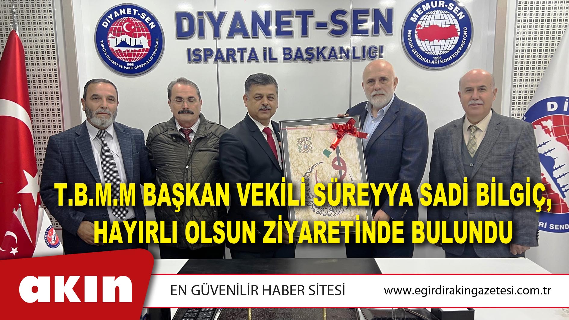 T.B.M.M Başkan Vekili Süreyya Sadi Bilgiç, Hayırlı Olsun Ziyaretinde Bulundu