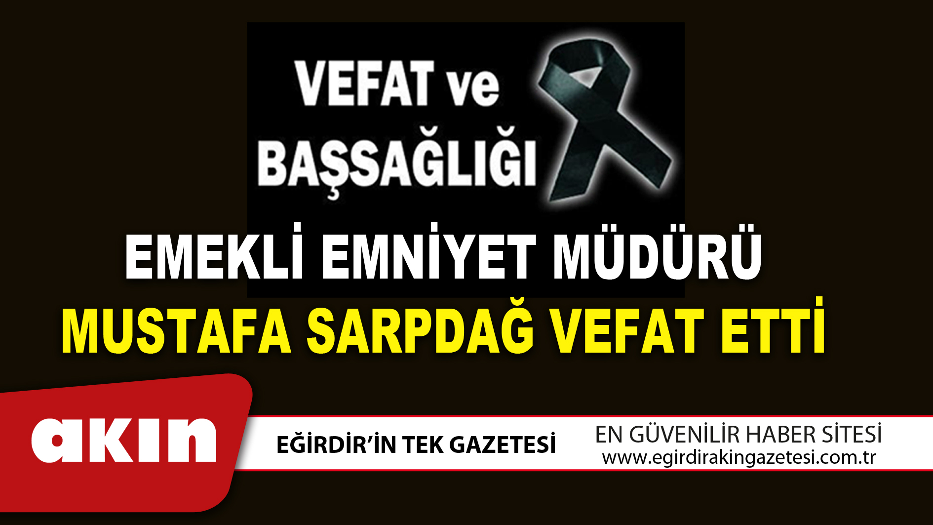 EMEKLİ EMNİYET MÜDÜRÜ MUSTAFA SARPDAĞ VEFAT ETTİ