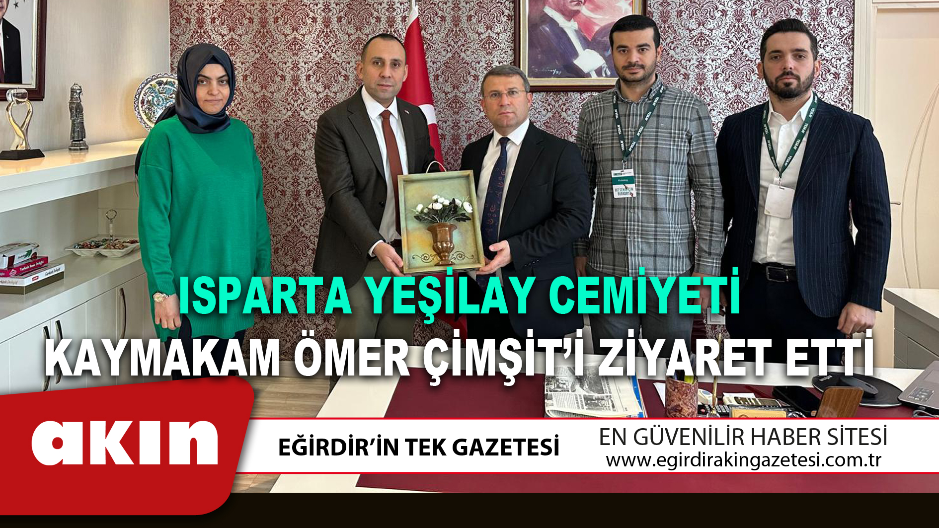 ISPARTA YEŞİLAY CEMİYETİ KAYMAKAM ÖMER ÇİMŞİT’İ ZİYARET ETTİ