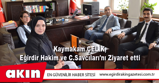 Kaymakam ÇELİK, Eğirdir Hakim ve C.Savcıları'nı Ziyaret etti