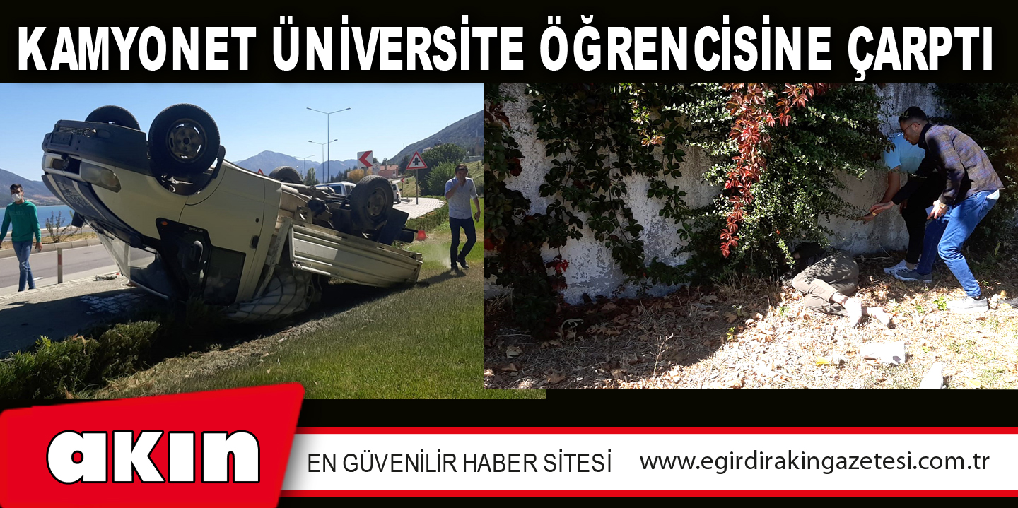 KAMYONET ÜNİVERSİTE ÖĞRENCİSİNE ÇARPTI