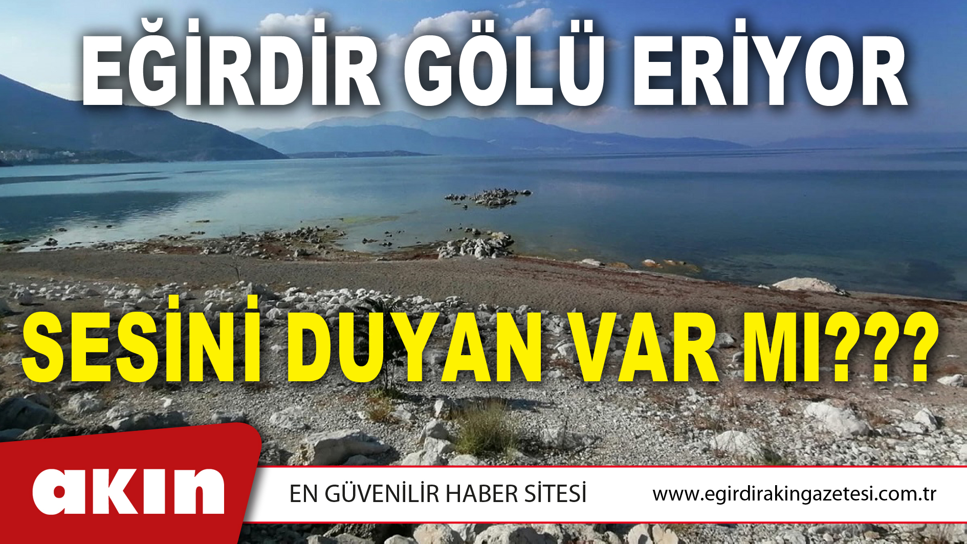 EĞİRDİR GÖLÜ ERİYOR SESİNİ DUYAN VAR MI???