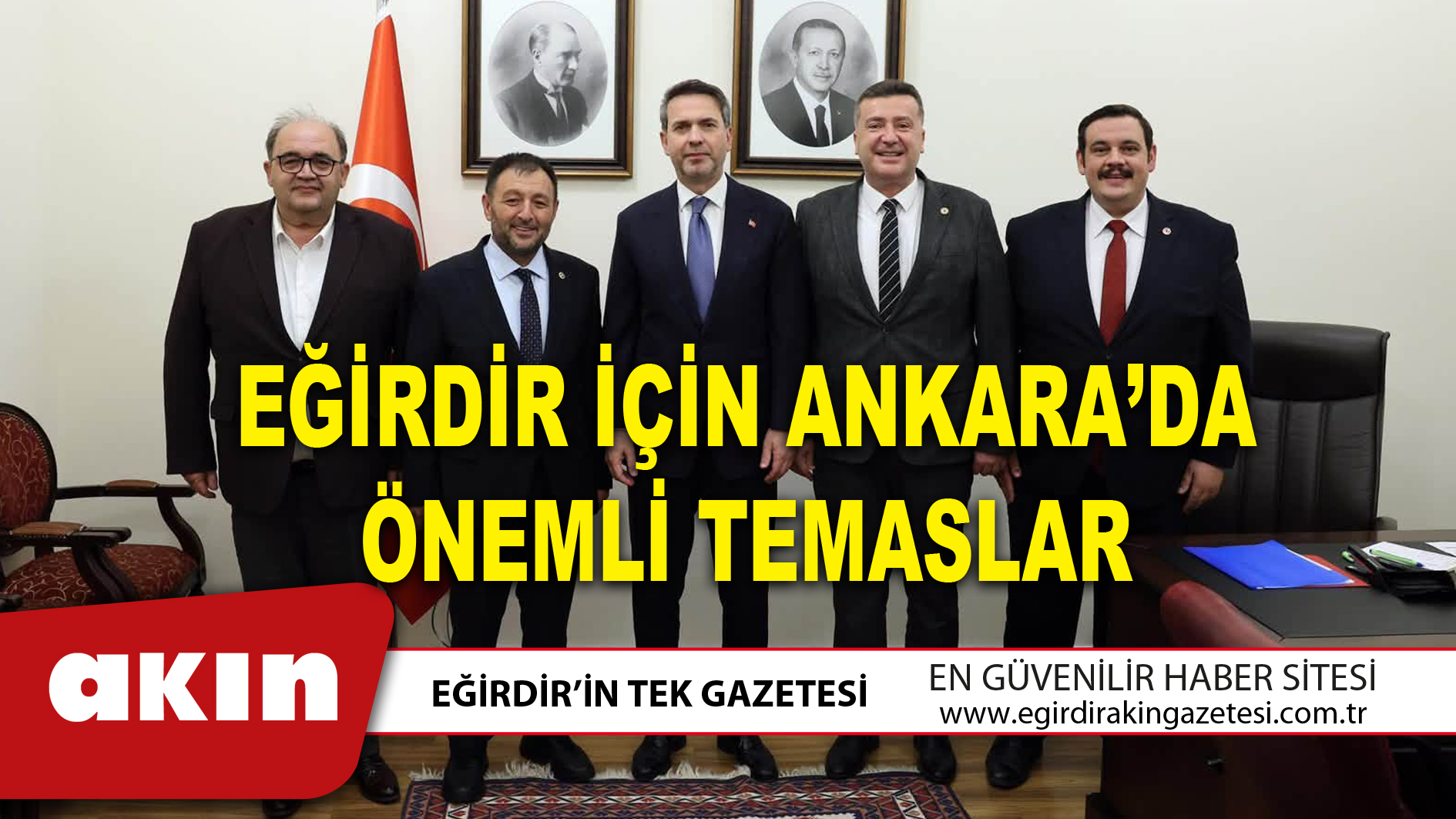 EĞİRDİR İÇİN ANKARA’DA ÖNEMLİ TEMASLAR