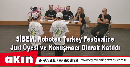 eğirdir haber,akın gazetesi,egirdir haberler,son dakika,SİBEM, Robotex Turkey Festivaline Jüri Üyesi ve Konuşmacı Olarak Katıldı