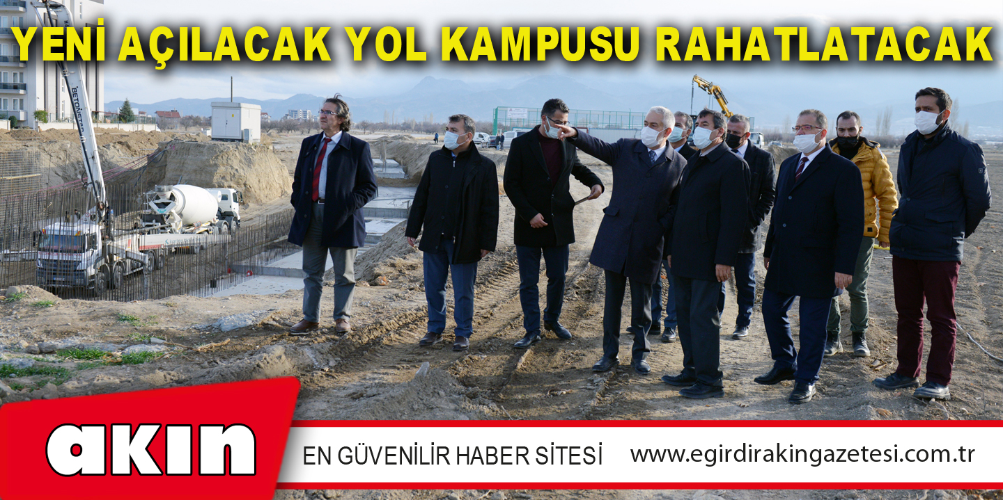 eğirdir haber,akın gazetesi,egirdir haberler,son dakika,Yeni Açılacak Yol Kampusu Rahatlatacak