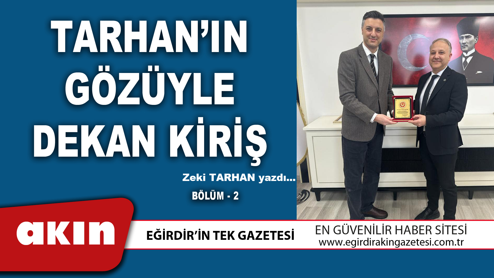 eğirdir haber,akın gazetesi,egirdir haberler,son dakika,TARHAN’IN GÖZÜYLE DEKAN KİRİŞ (Bölüm2)