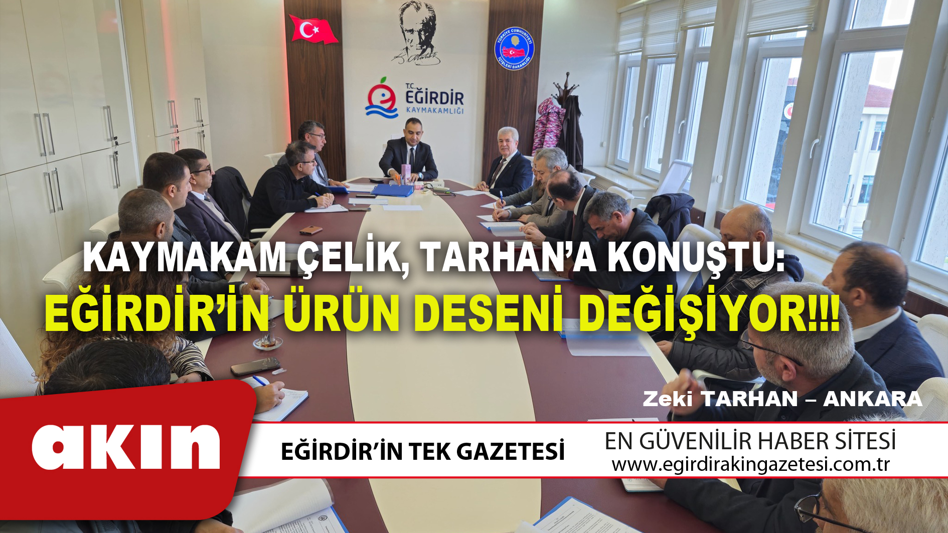 eğirdir haber,akın gazetesi,egirdir haberler,son dakika,KAYMAKAM ÇELİK, TARHAN’A KONUŞTU: EĞİRDİR’İN ÜRÜN DESENİ DEĞİŞİYOR!!!