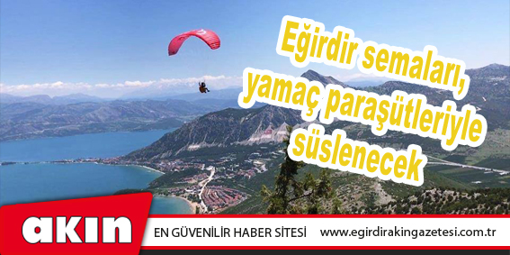Eğirdir semaları, yamaç paraşütleriyle süslenecek