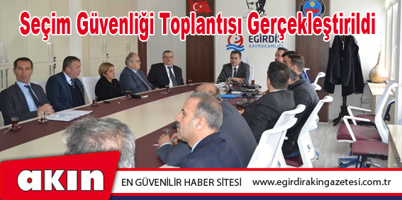 Seçim Güvenliği Toplantısı Gerçekleştirildi