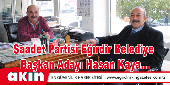 Saadet Partisi Eğirdir Belediye Başkan Adayı Hasan Kaya...