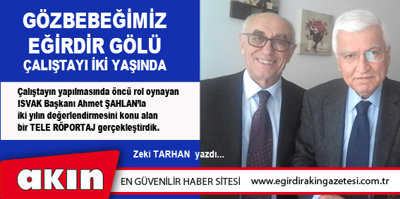 eğirdir haber,akın gazetesi,egirdir haberler,son dakika,GÖZBEBEĞİMİZ EĞİRDİR GÖLÜ ÇALIŞTAYI İKİ YAŞINDA