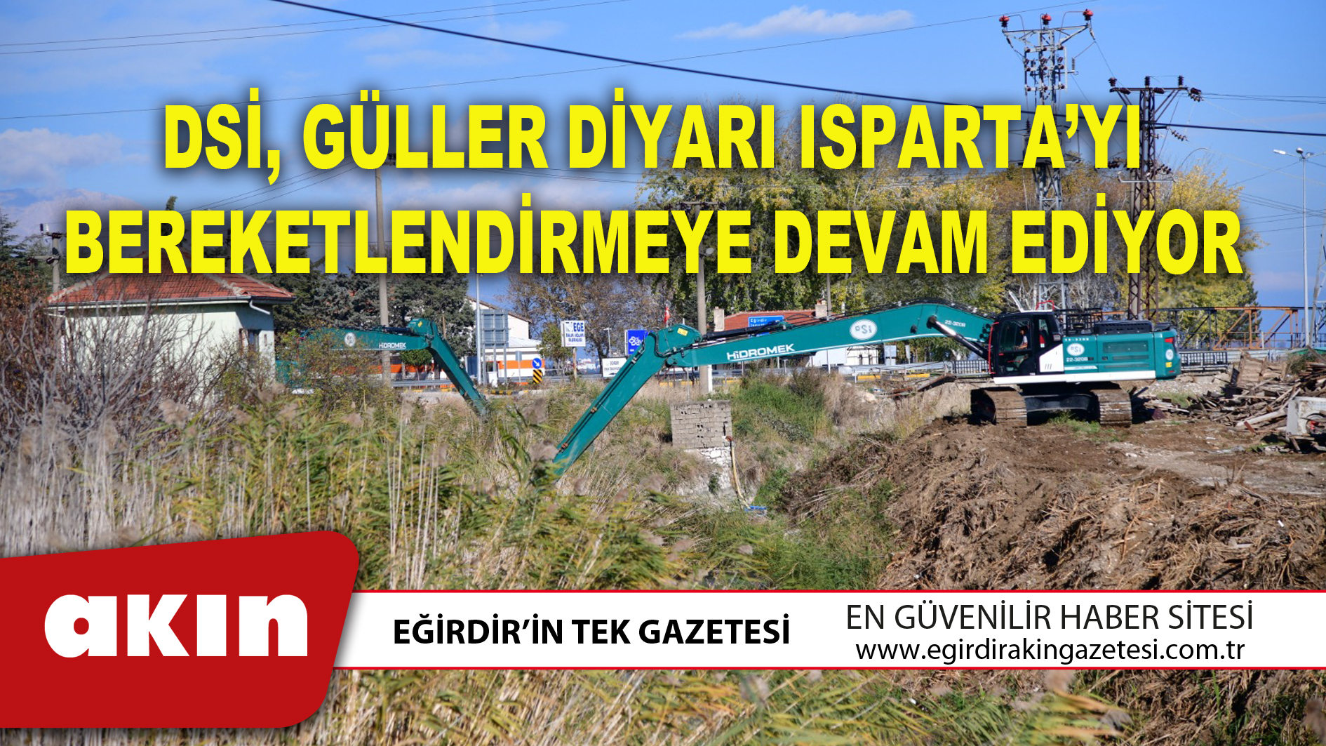 DSİ, GÜLLER DİYARI ISPARTA’YI BEREKETLENDİRMEYE DEVAM EDİYOR