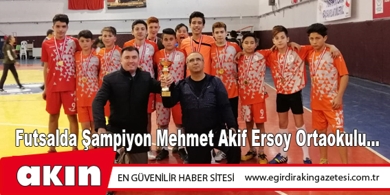 Futsalda Şampiyon Mehmet Akif Ersoy Ortaokulu...