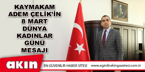 Kaymakam Adem Çelik’in 8 Mart Dünya Kadınlar Günü Mesajı