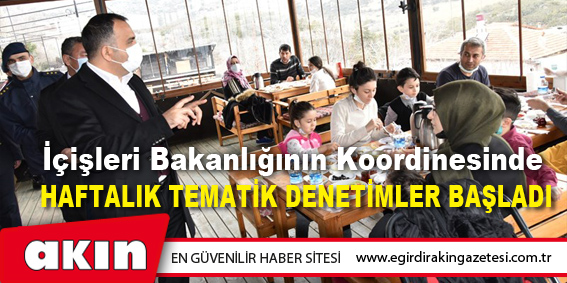 İçişleri Bakanlığının Koordinesinde  Haftalık Tematik Denetimler Başladı 