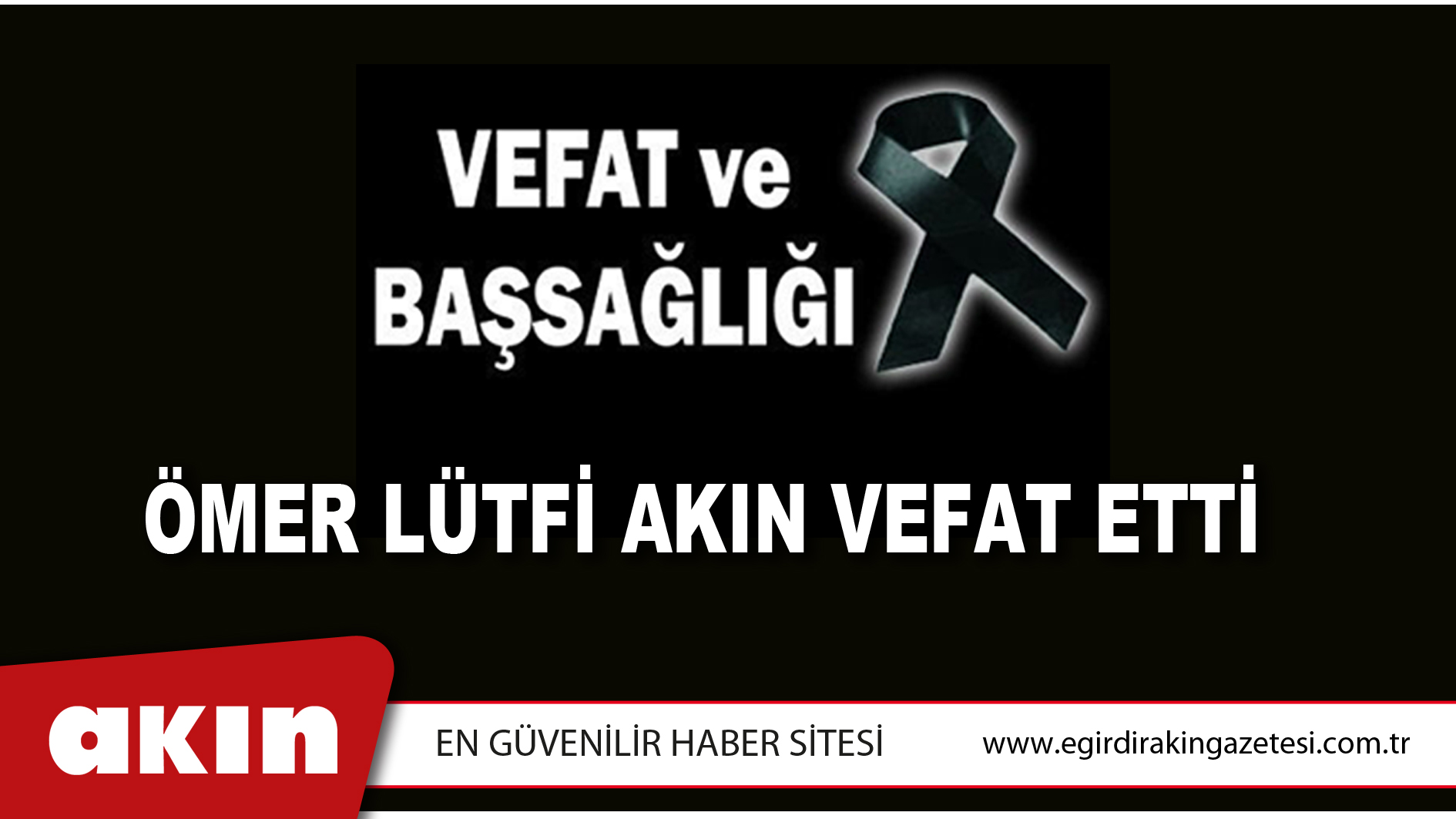 ÖMER LÜTFİ AKIN VEFAT ETTİ