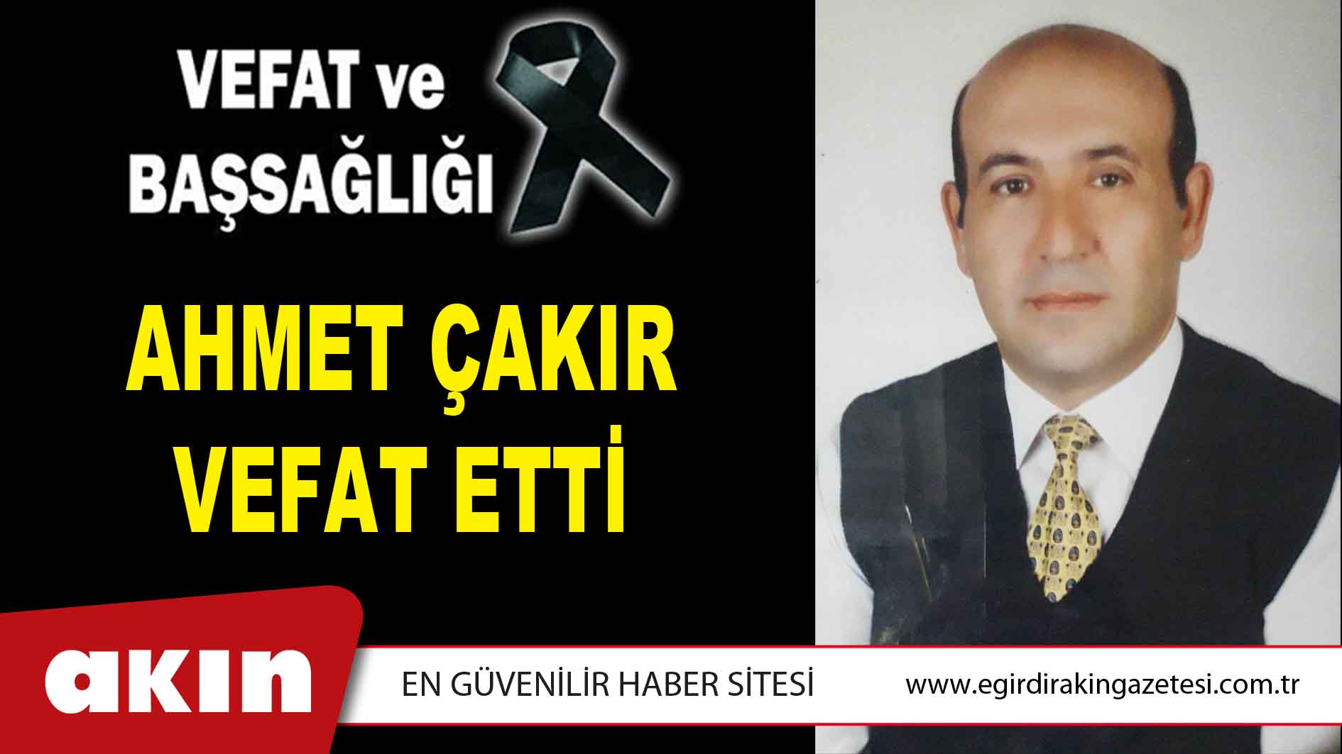 AHMET ÇAKIR VEFAT ETTİ
